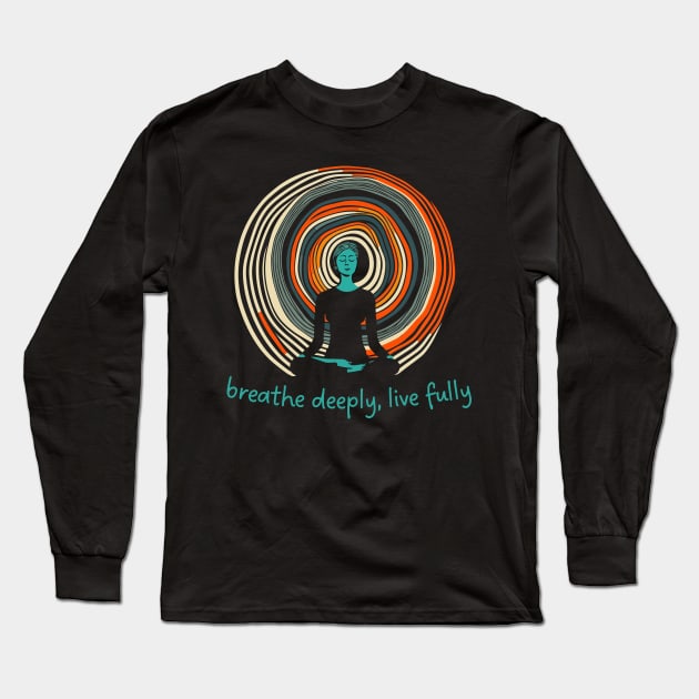 Breathe Deeply-Live Fully Long Sleeve T-Shirt by LoffDesign